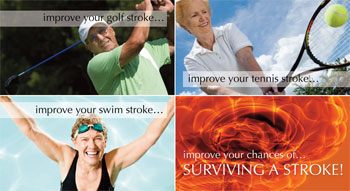 Improve your golf stroke...improve your tennis stroke...improve your swim stroke...improve your chances of SURVIVNG A STROKE!
